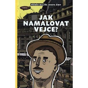 Jak namalovat vejce - Příběh malíře Josefa Šímy - Silvie Šeborová