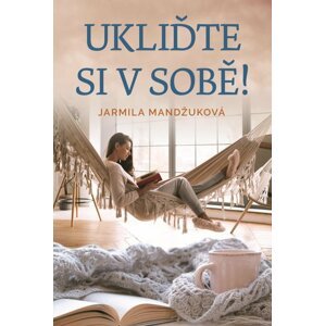 Ukliďte si v sobě! - Jarmila Mandžuková