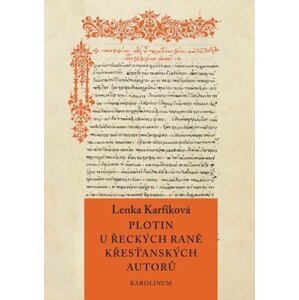 Plotin u řeckých raně křesťanských autorů - Od Eusebia z Caesareje k Janu Filoponovi - Lenka Karfíková