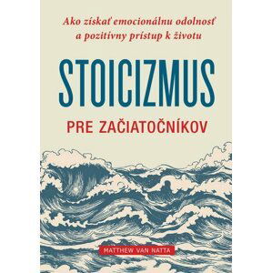 Stoicizmus pre začiatočníkov - Matthew J. Van Natta