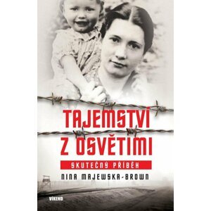 Tajemství z Osvětimi - Skutečný příběh - Nina Majewska-Brown