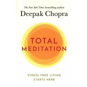 Total Meditation : Stress Free Living Starts Here - Deepak Chopra