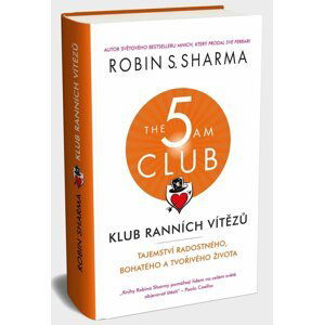 Klub ranních vítězů - Tajemství radostného, bohatého a tvořivého života - Robin S. Sharma