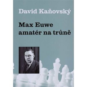 Max Euwe - amatér na trůně - David Dejf Kaňovský