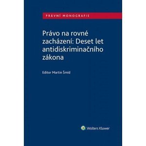 Právo na rovné zacházení: Deset let antidiskriminačního zákona - Martin Šmíd