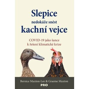 Slepice nedokáže snést kachní vejce - COVID-19 jako šance k řešení klimatické krize - Graeme Maxton