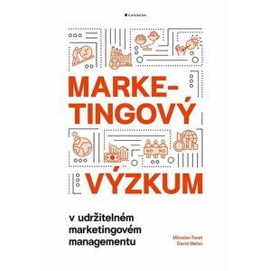 Marketingový výzkum v udržitelném marketingovém managementu - Miroslav Foret