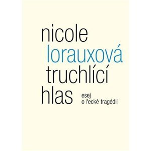 Truchlící hlas - esej o řecké tragédii - Nicole Lorauxová