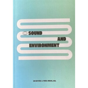 Sound end Environment - Contemporary Approaches to Sonic Ecology in Art / Zvuk a prostředí - Současné přístupy ke zvukové eko - Jan Krtička