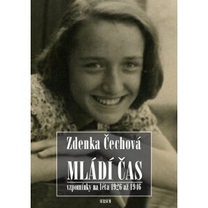 Mládí čas - Vzpomínky na léta 1926-1946 - Zdenka Čechová