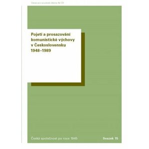 Pojetí a prosazování komunistické výchovy v Československu 1948-1989 - Markéta Devátá