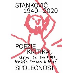 Stankovič 1940 - 2020 / Poezie,  kritika, společnost