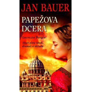 Papežova dcera - Lucrezia Borgia - Jan Bauer