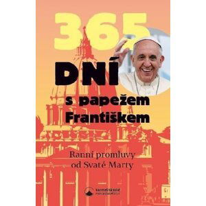 365 dní s papežem Františkem - Promluvy od svaté Marty, 2.  vydání - Jana Csukásová