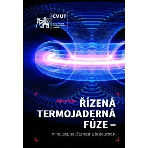 Řízená termojaderná fúze - minulost, současnost a budoucnost - Řípa, Milan