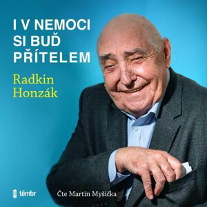 I v nemoci si buď přítelem - audioknihovna - Radkin Honzák