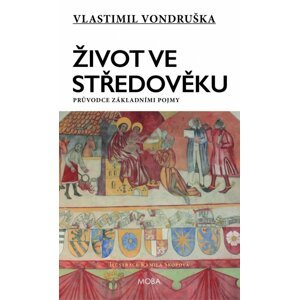 Život ve středověku - Průvodce základními pojmy, 2.  vydání - Vlastimil Vondruška