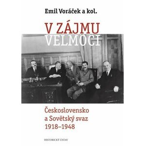 V zájmu velmoci - Československo a Sovětský svaz 1918-1948 - Emil Voráček