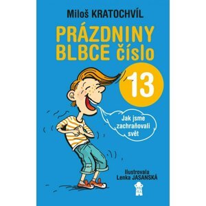 Prázdniny blbce číslo 13 aneb Jak jsme zachraňovali svět - Miloš Kratochvíl