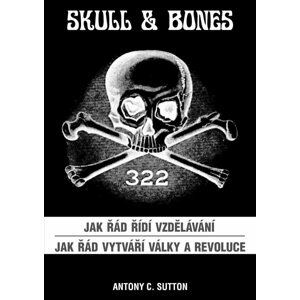 Skull & Bones - Jak řád řídí vzdělávání, Jak řád vytváří války a revoluce - Antony Cyril Sutton