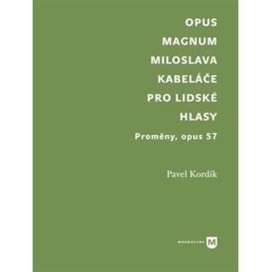 Opus magnum Miloslava Kabeláče pro lidské hlasy - Proměny, opus 57 - Pavel Kordík
