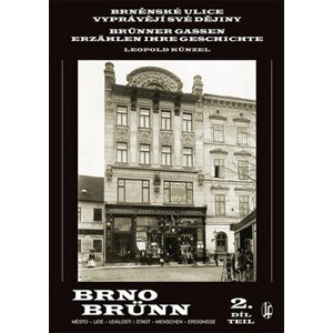 Brněnské ulice vyprávějí své dějiny 2. díl / Brünner Gassen erzählen ihre Geschichte 2. Teil - Leopold Künzel