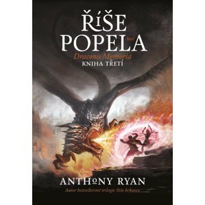 Draconis Memoria 3 - Říše popela - Anthony Ryan