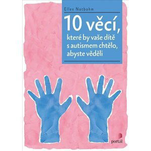 10 věcí, které by vaše dítě s autismem chtělo, abyste věděli - Ellen Notbohm