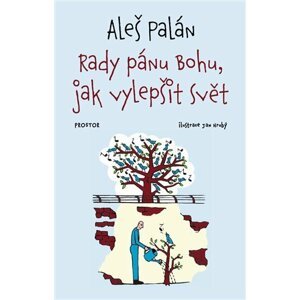 Rady pánu Bohu, jak vylepšit svět, 2.  vydání - Aleš Palán