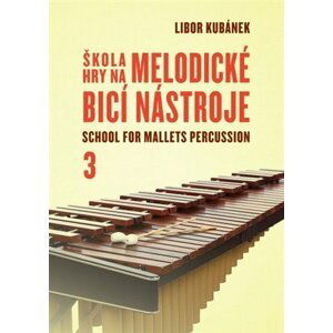 Škola hry na melodické bicí nástroje 3 / School for Mallets Percussion - Libor Kubánek