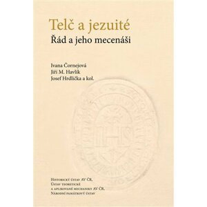 Telč a jezuité - Řád a jeho mecenáši - Ivana Čornejová