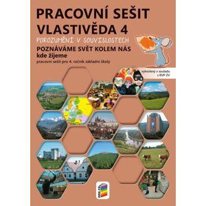 Vlastivěda 4 – Poznáváme svět kolem nás – Kde žijeme, barevný pracovní sešit POROZUMĚNÍ V SOUVISLOSTECH