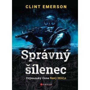 Správný šílenec: vzpomínky člena Navy SEALs - Clint Emerson