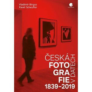 Česká fotografie v datech 1839-2019 - Vladimír Birgus