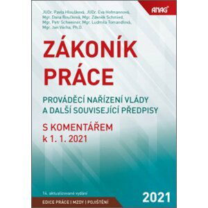 Zákoník práce, prováděcí nařízení vlády a další související předpisy s komentářem k 1. 1. 2021 - Pavla Hloušková