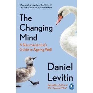 The Changing Mind : A Neuroscientist´s Guide to Ageing Well - Daniel J. Levitin