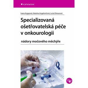 Specializovaná ošetřovatelská péče v onkourologii - Ivana Argayová