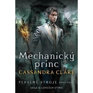 Pekelné stroje 2: Mechanický princ - Cassandra Clare