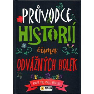 Průvodce historii očima odvážných holek - Kniha pro malé rebelky