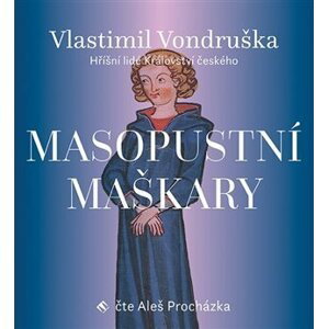 Masopustní maškary - Hříšní lidé Království českého - CDmp3 (Čte Aleš Procházka) - Vlastimil Vondruška