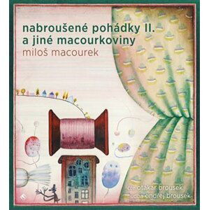 Nabroušené pohádky a jiné macourkoviny II. - CDmp3 (Čte Otakar Brousek) - Miloš Macourek