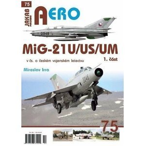 AERO č.75 - MiG-21U/US/UM v čs. a českém vojenském letectvu 1.díl - Miroslav Irra