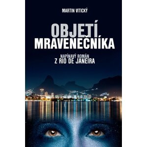 ANAG Objetí mravenečníka – napínavý román z Rio de Janeira - Martin Vitický