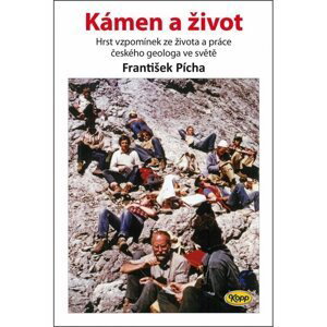 Kámen a život - Hrst vzpomínek ze života a práce českého geologa ve světě - František Pícha