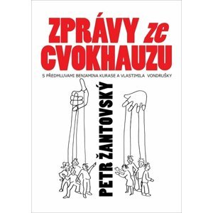 Zprávy ze cvokhauzu - S předmluvami Benjamina Kurase a Vlastimila Vondrušky - Petr Žantovský