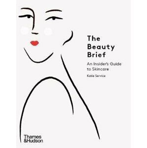The Beauty Brief : An Insider´s Guide to Skincare - Katie Service