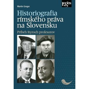 Historiografia rímskeho práva na Slovensku: Príbeh štyroch profesorov - Martin Gregor