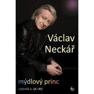 Mýdlový princ - Zpěvník 1. (A-M) - Václav Neckář