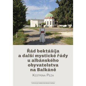 Řád bektášíja a další mystické řády u albánského obyvatelstva na Balkáně - Kestrina Peza