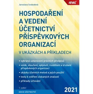 Hospodaření a vedení účetnictví příspěvkových organizací v ukázkách a příkladech - Jaroslava Svobodová